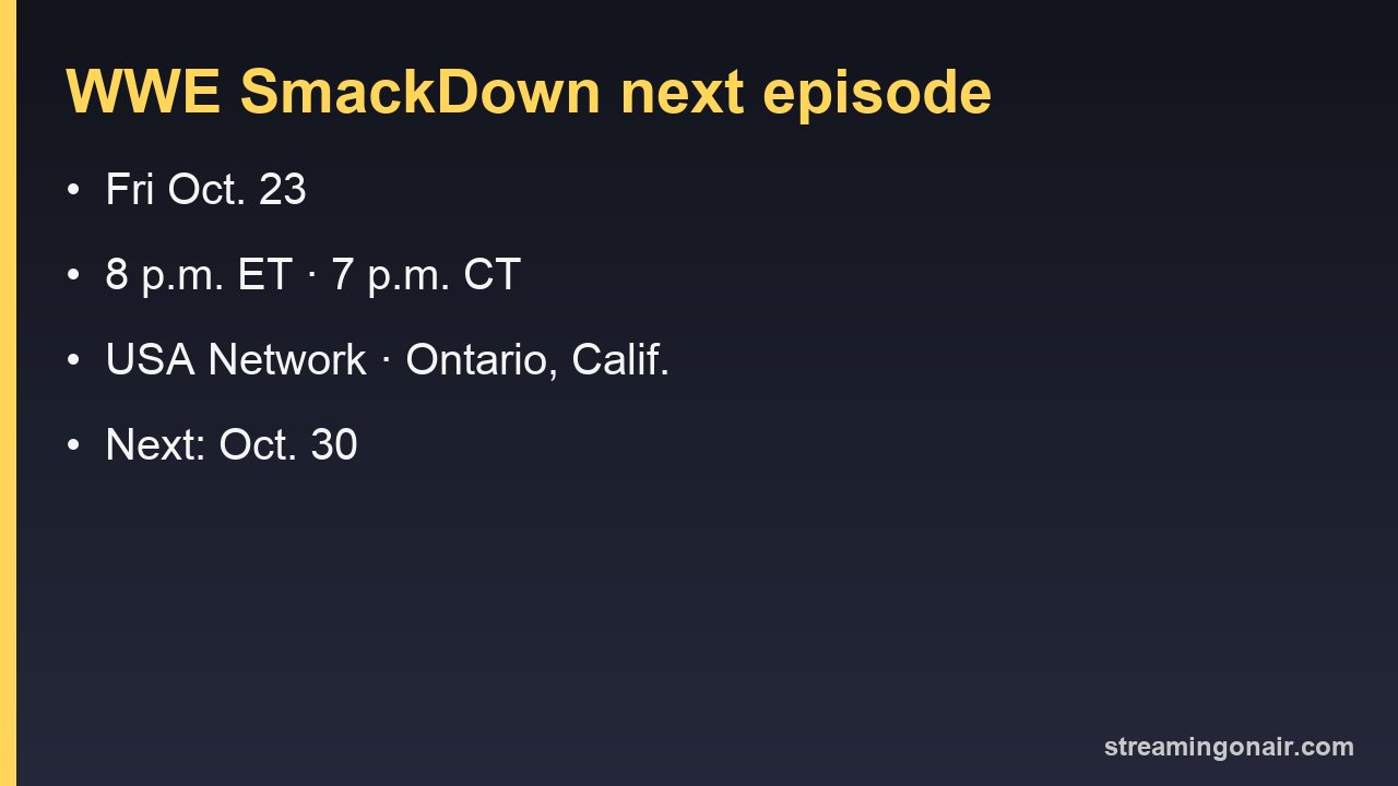 WWE SmackDown's next episode: Friday, Oct. 23, at 8 p.m. ET on USA Network from Ontario, Calif.